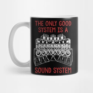 Only A Soundsystem Is A Good System Mug